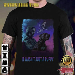 John Wick It Wasn’t Just A Puppy Unisex T-shirt Gift For Fan
